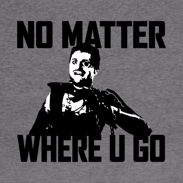 NO MATTER WHERE U GO... (Black&White) by Zombie Squad Clothing